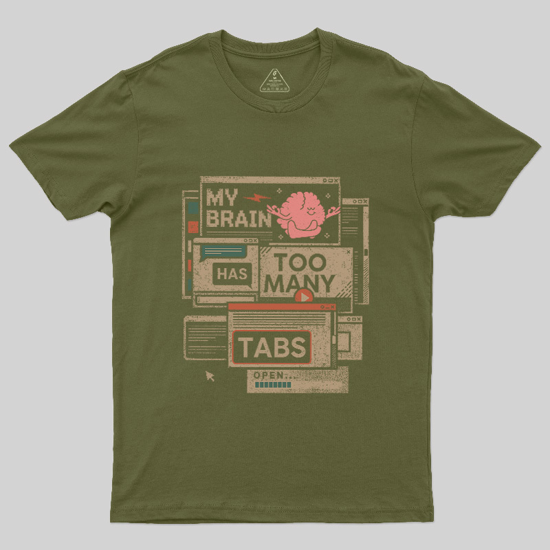 My Brain Has Too Many Tabs Open Geek T-Shirt