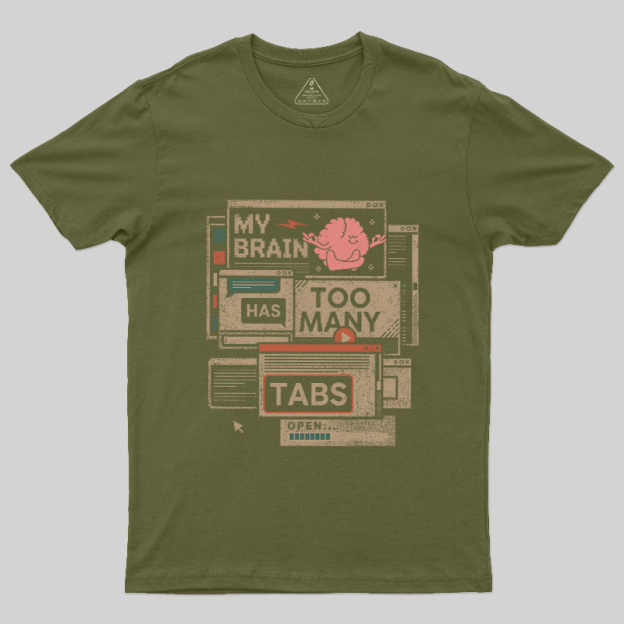My Brain Has Too Many Tabs Open Geek T-Shirt