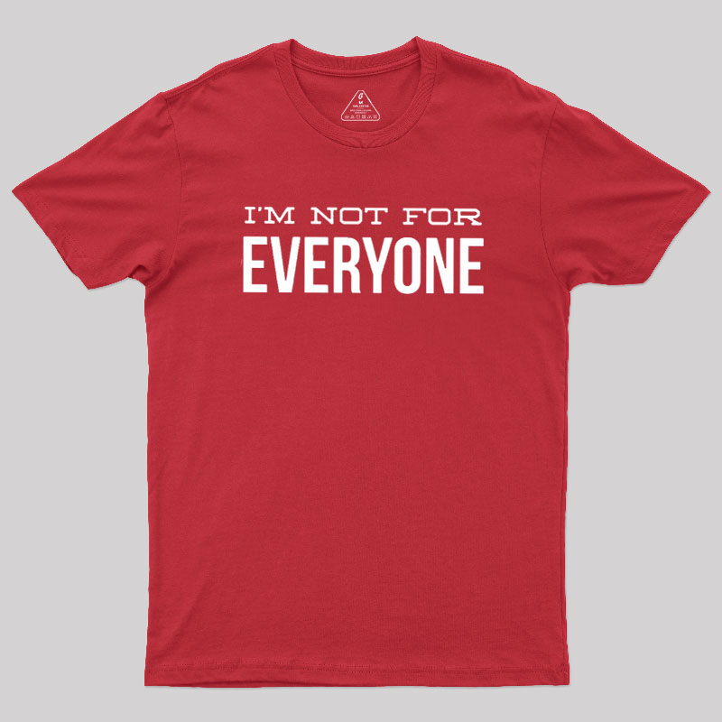 I'm Not For Everyone Geek T-Shirt