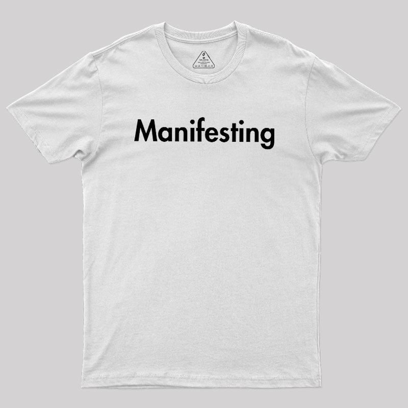 Manifesting - Inspirational Quotes Geek T-Shirt