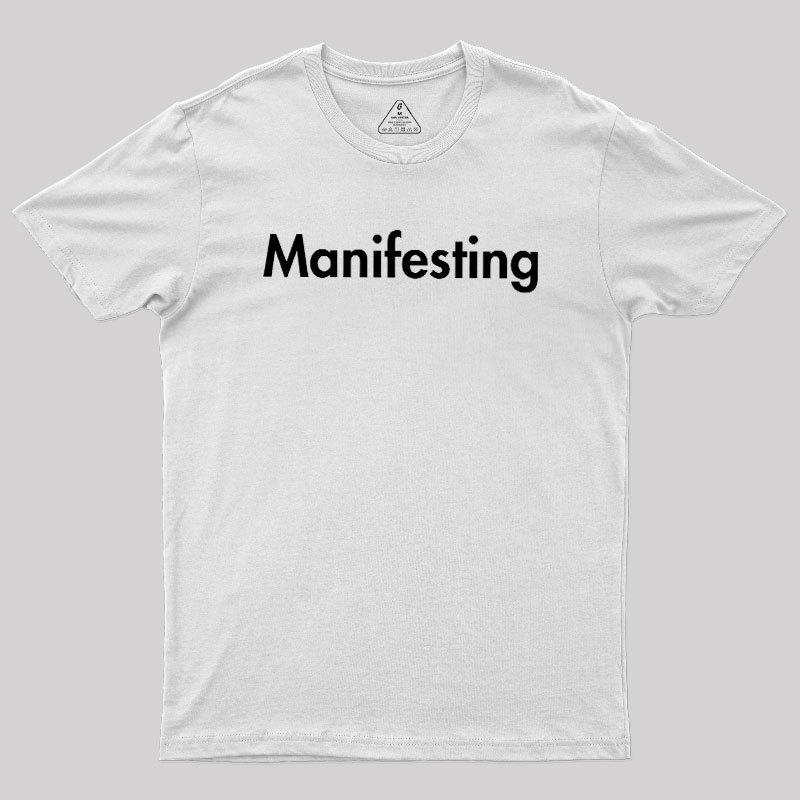 Manifesting - Inspirational Quotes Geek T-Shirt