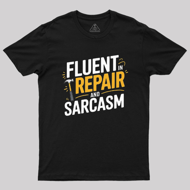 Fluent in Repair and Sarcasm Geek T-Shirt