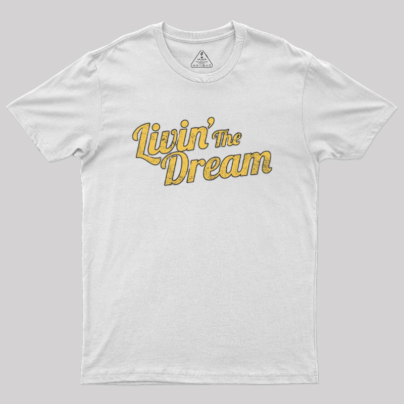 Livin' The Dream Geek T-Shirt