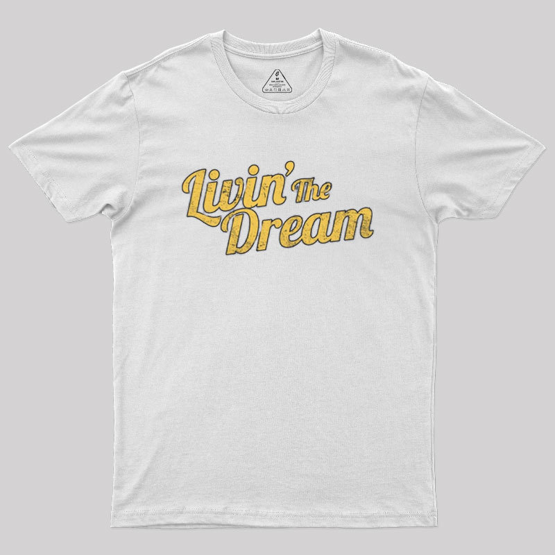 Livin' The Dream Geek T-Shirt