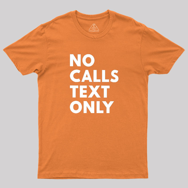 No Calls Text Only Geek T-Shirt