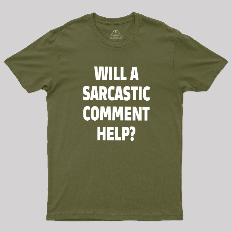 Will a Sarcastic Comment Help Geek T-Shirt