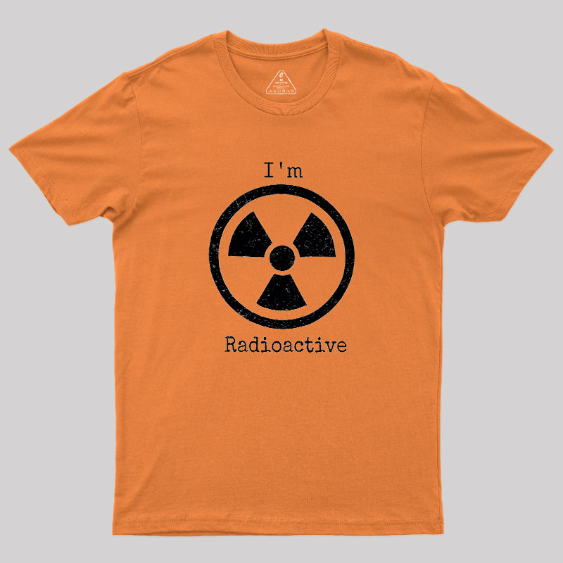 Im Radioactive Geek T-Shirt