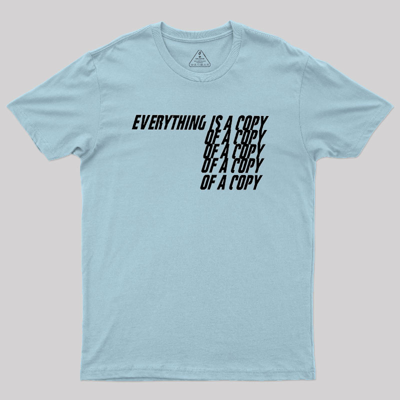 Everything Is A Copy Geek T-Shirt