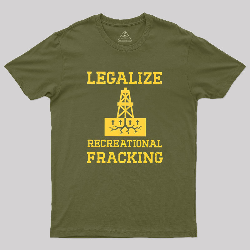 Legalize Recreational Fracking Geek T-Shirt