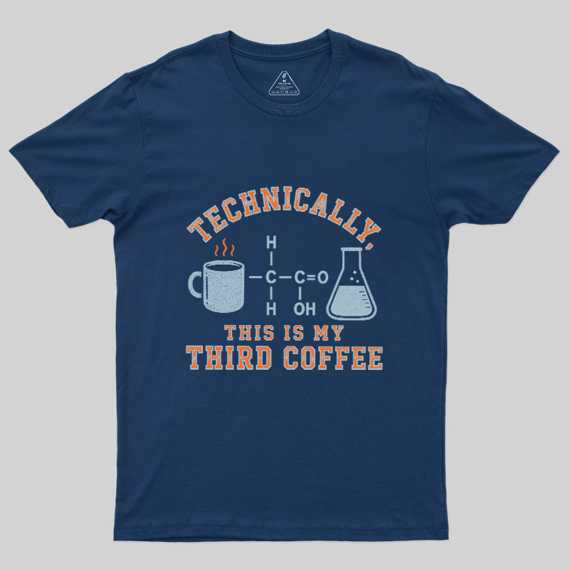 Technically This Is My Third Coffee Geek T-Shirt