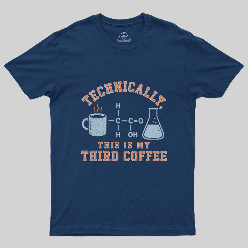Technically This Is My Third Coffee Geek T-Shirt