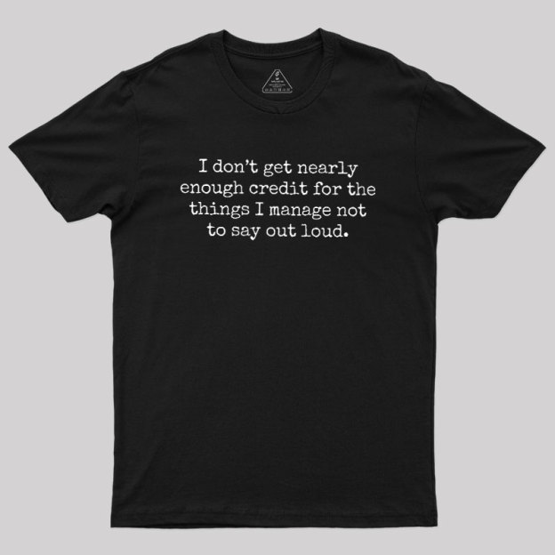 I Don't Get Nearly Enough Credit Geek T-Shirt