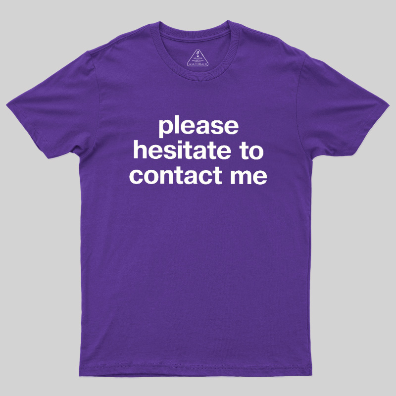 Please Hesitate To Contact Me Geek T-Shirt