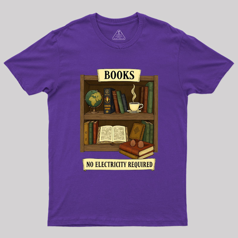 Books �C No Electricity Required Geek T-Shirt
