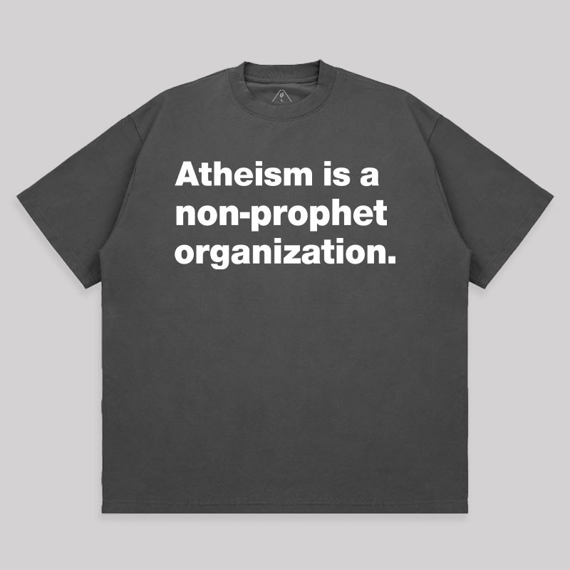 Atheism Is A Non-prophet Organization Unisex Oversized T-shirt