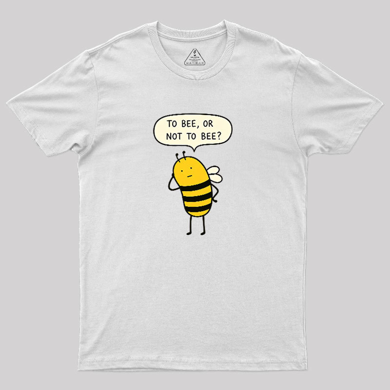 To Bee Or Not To Bee Geek T-Shirt