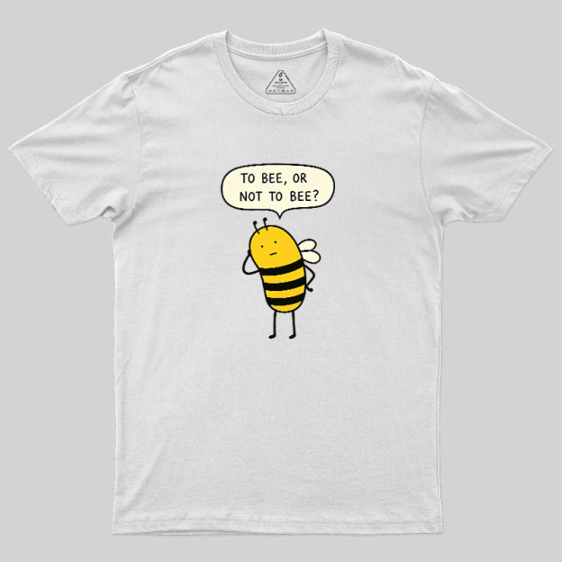 To Bee Or Not To Bee Geek T-Shirt