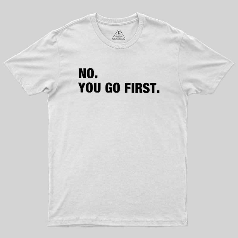 No You Go First Geek T-Shirt