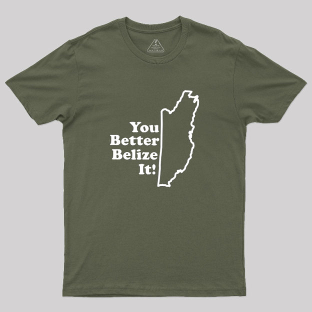 You Better Belize It! Geek T-Shirt