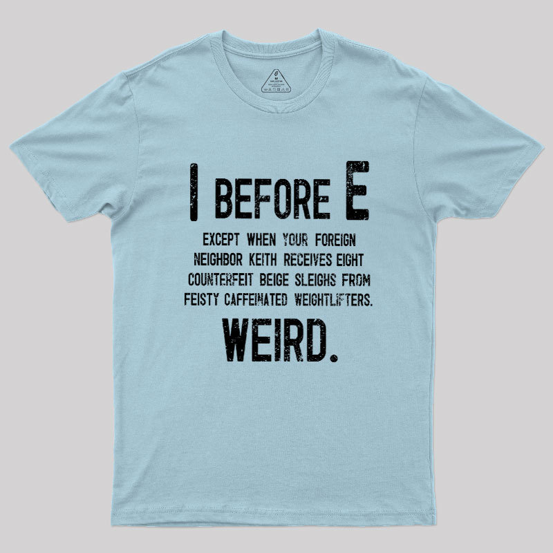 I Before E - Funny Weird Grammar Police T-Shirt