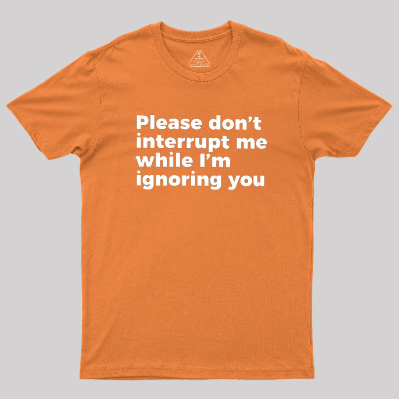 Don't Interrupt Me Geek T-Shirt