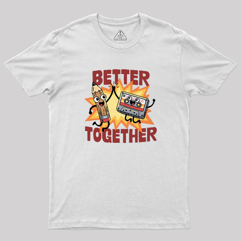 Better Together Geek T-Shirt
