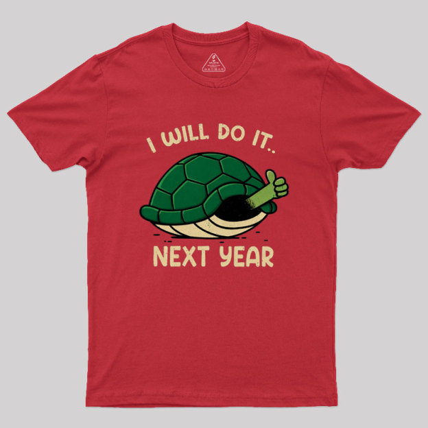 I Will Do It Next Year Geek T-Shirt