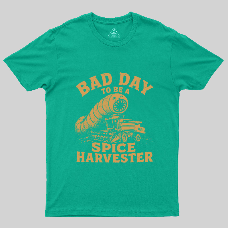 Bad Day To Be A Spice Harvester Geek T-Shirt