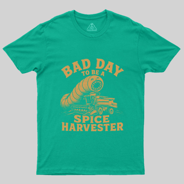 Bad Day To Be A Spice Harvester Geek T-Shirt