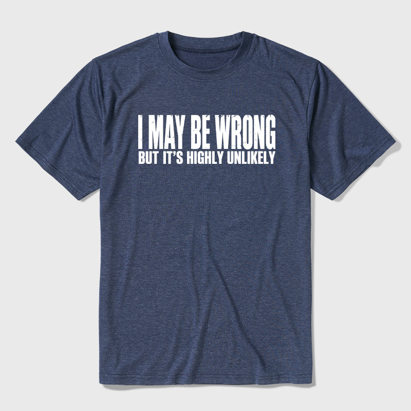 I May Be Wrong But It's Highly Unlikely Ultra Soft Heather Tees
