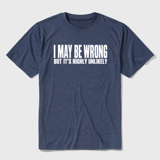 I May Be Wrong But It's Highly Unlikely Ultra Soft Heather Tees