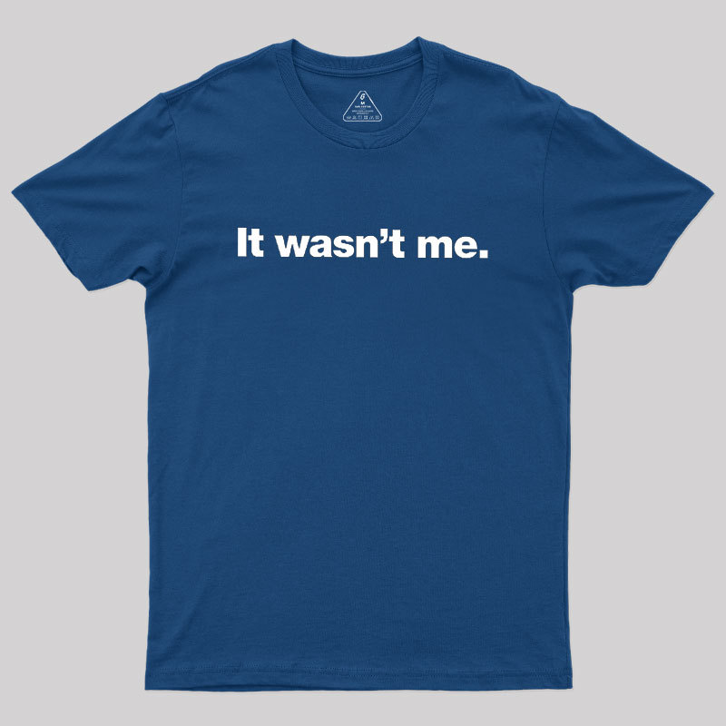 It Wasn't Me Geek T-Shirt