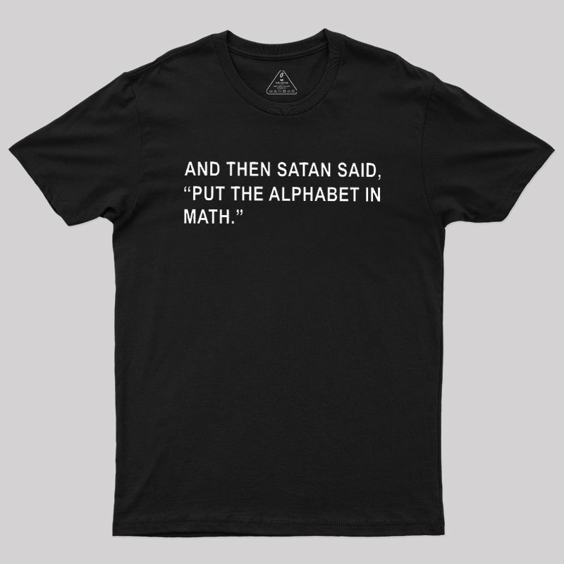Put The Alphabet In Math Geek T-Shirt