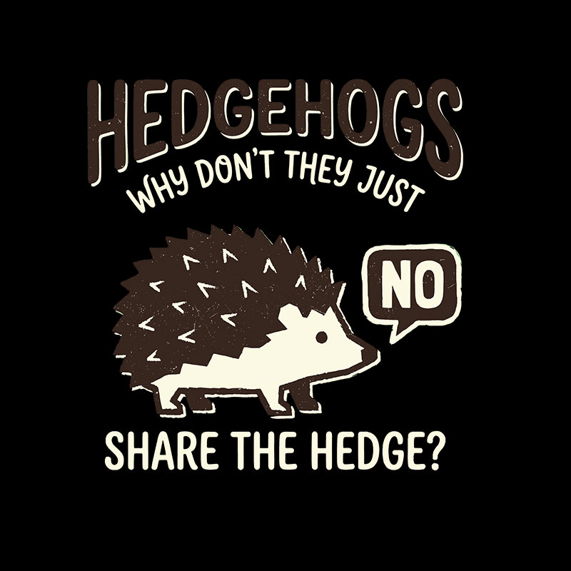 Hedgehogs Cant Share Geek T-Shirt
