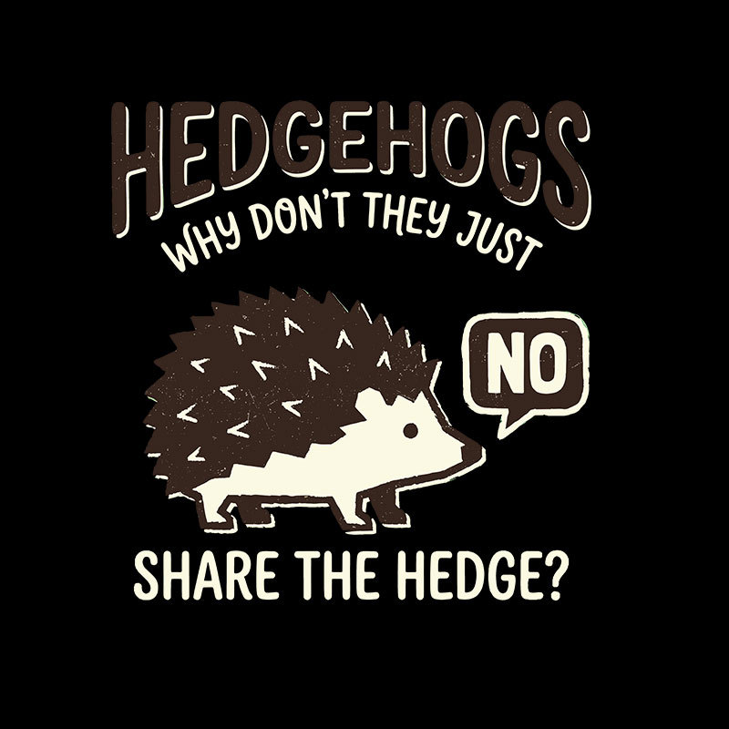 Hedgehogs Cant Share Geek T-Shirt