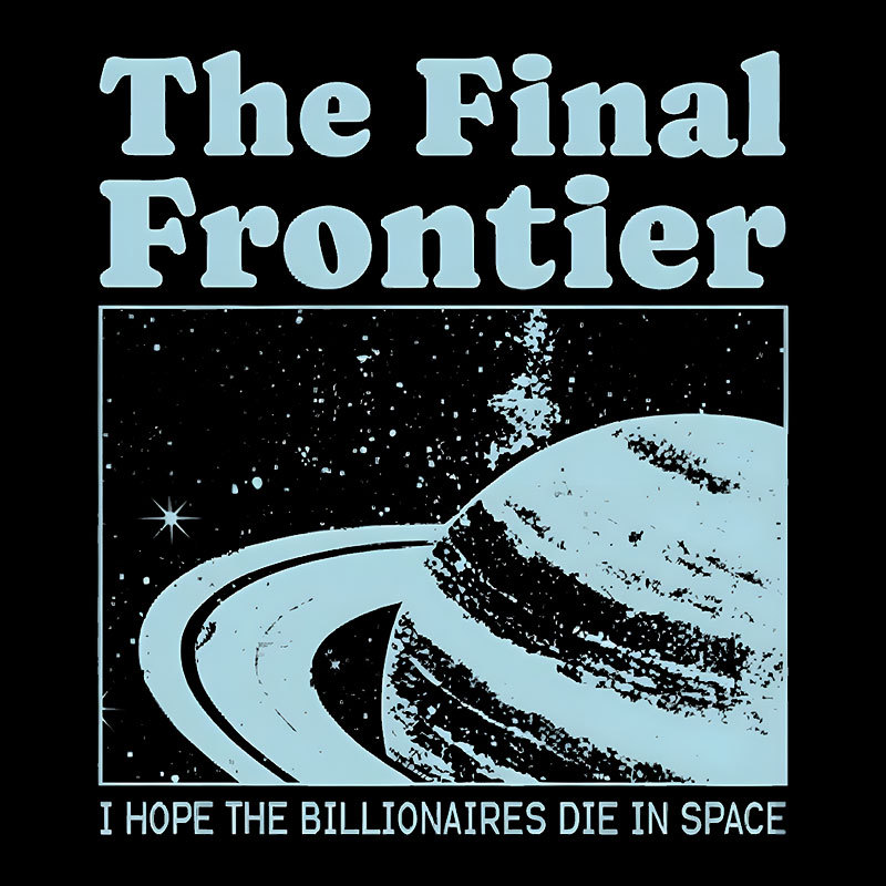 I Hope The Billionaires Die In Space Geek T-Shirt