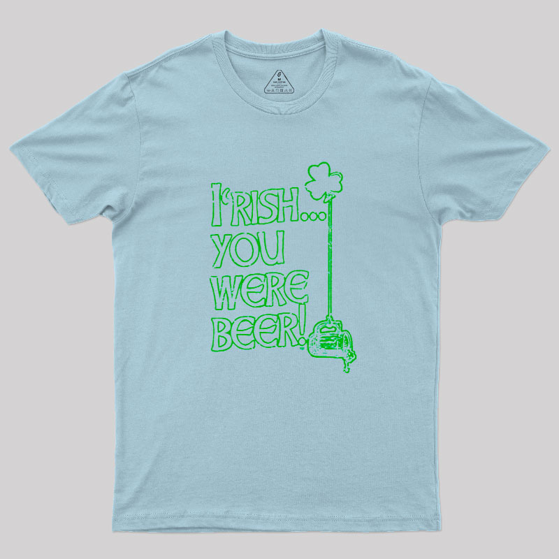 Irish You Were Beer Geek T-Shirt