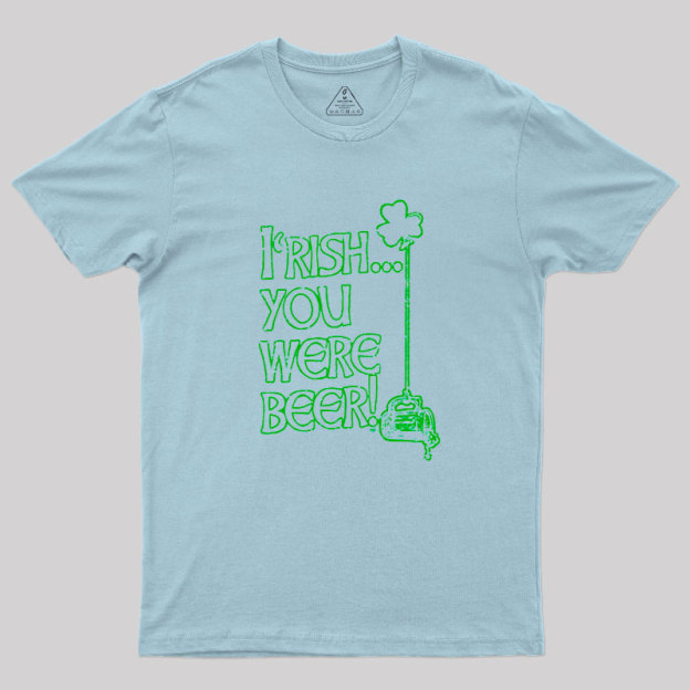 Irish You Were Beer Geek T-Shirt