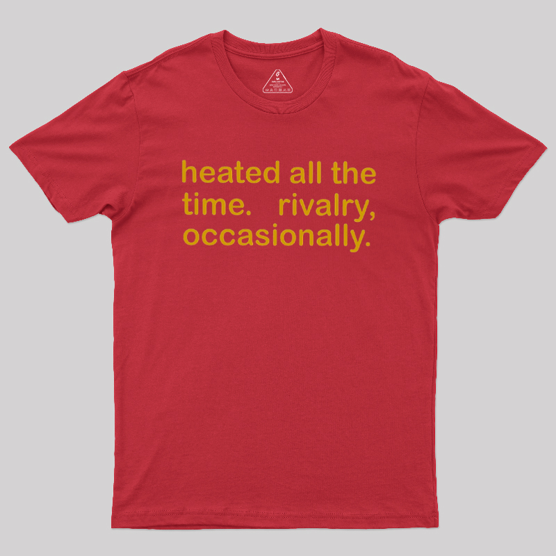 Heated All The Time Revalry Occasionally Geek T-Shirt