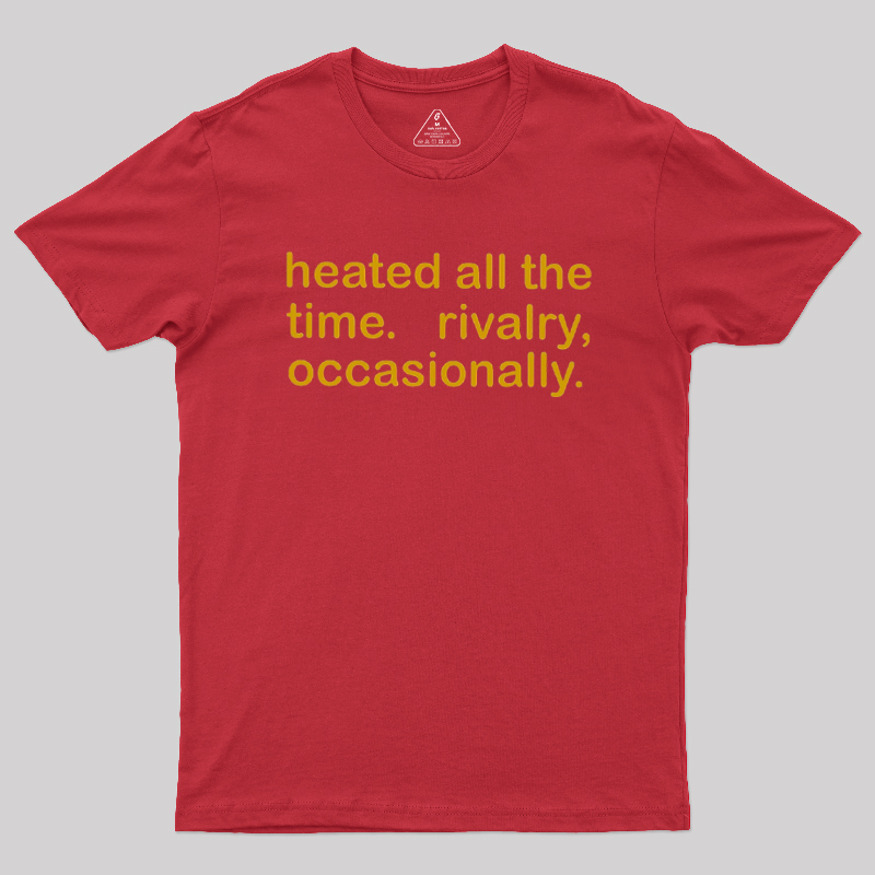 Heated All The Time Revalry Occasionally Geek T-Shirt