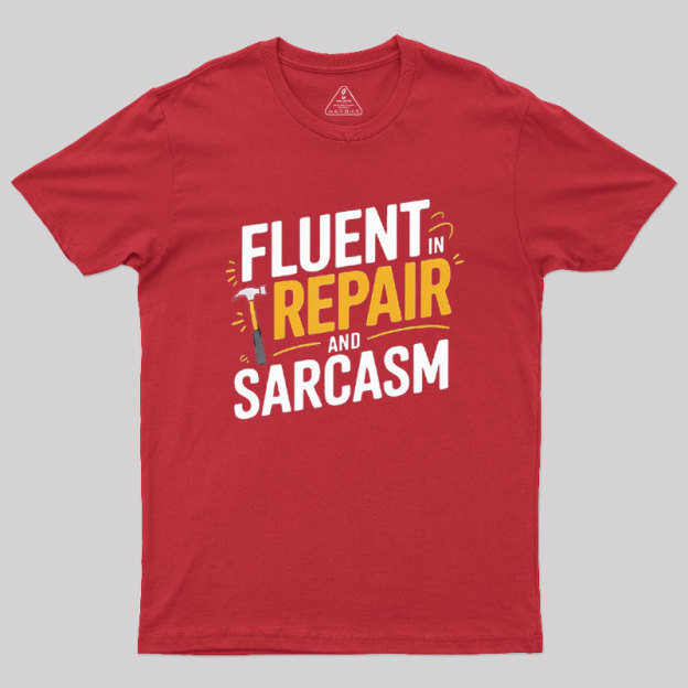 Fluent in Repair and Sarcasm Geek T-Shirt