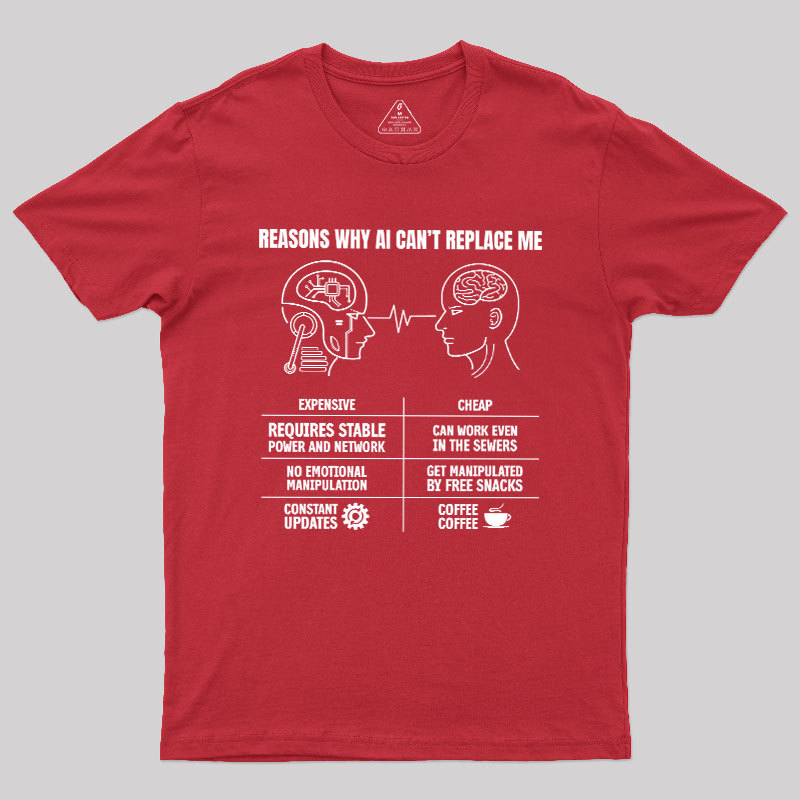 Reasons Why Ai Can��t Replace Me Geek T-Shirt
