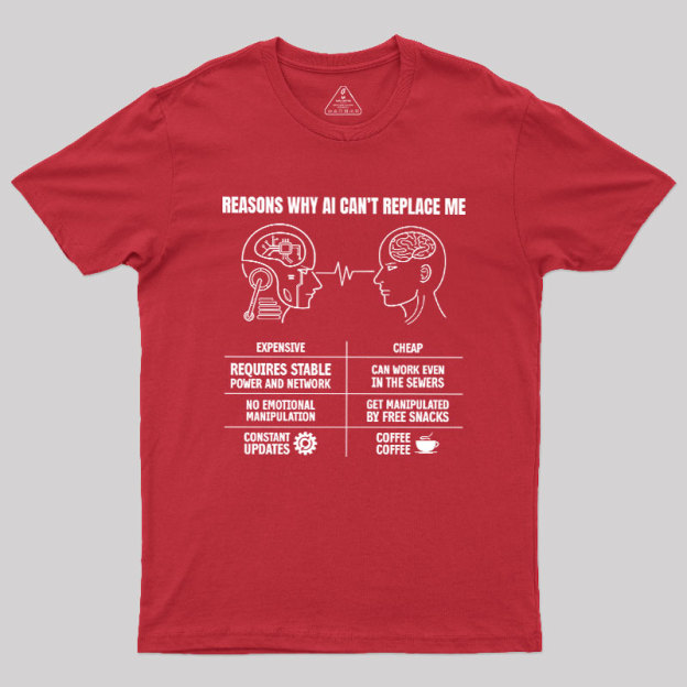 Reasons Why Ai Can��t Replace Me Geek T-Shirt