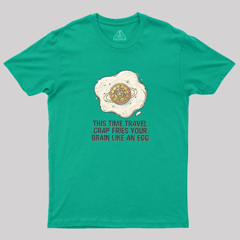Fried By Time Travel Geek T-Shirt