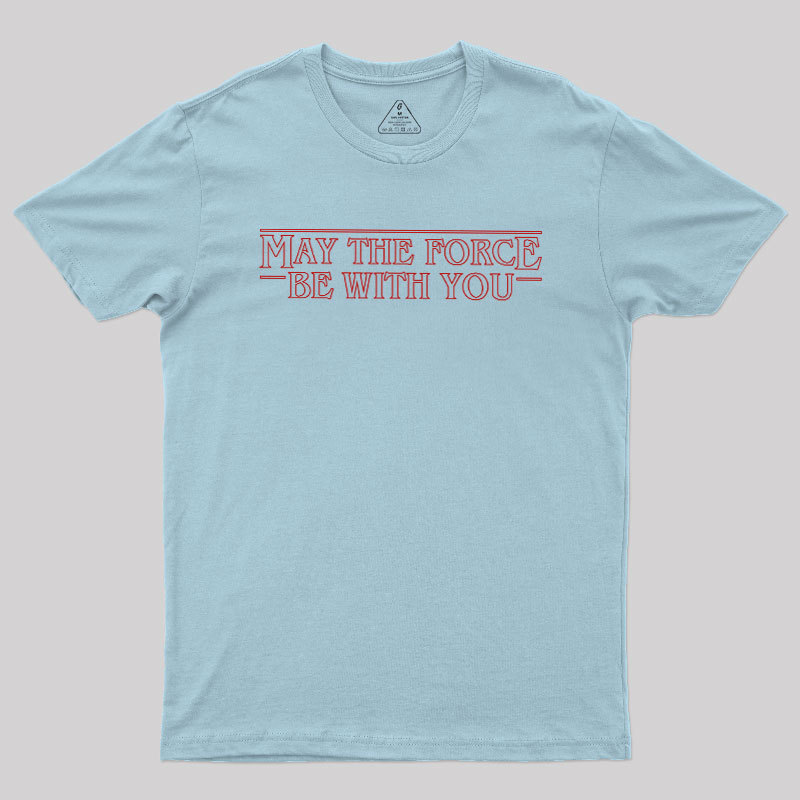 May the Force Things Geek T-Shirt