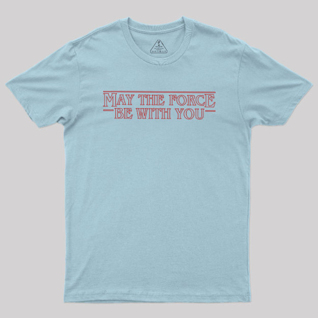 May the Force Things Geek T-Shirt