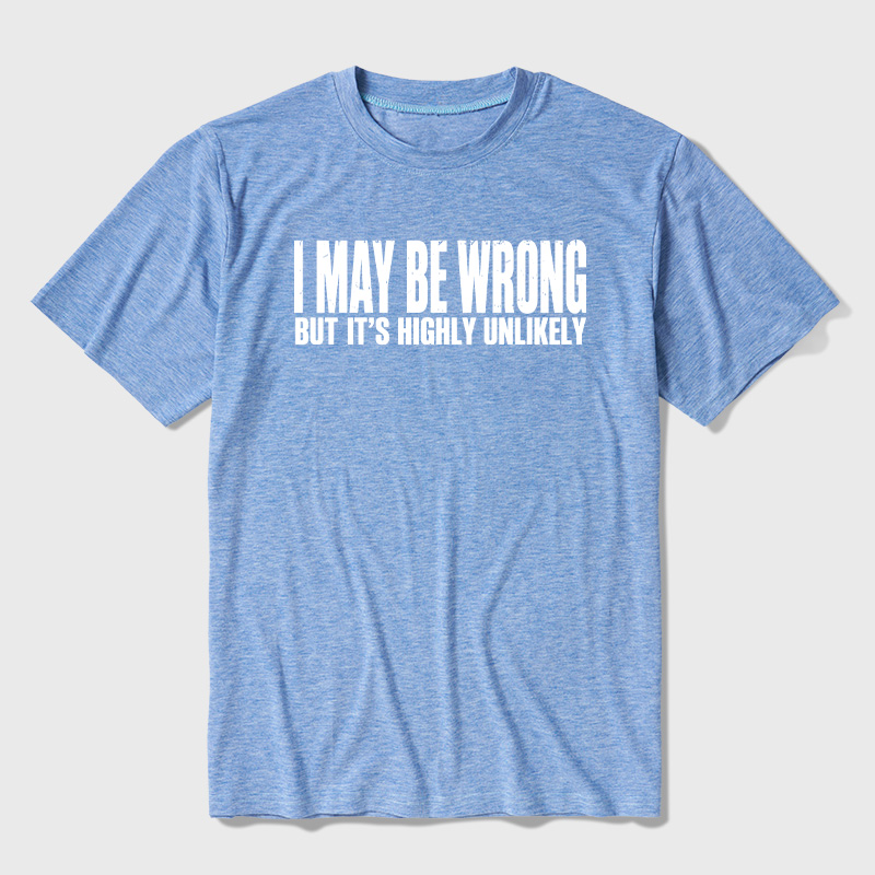 I May Be Wrong But It's Highly Unlikely Ultra Soft Heather Tees
