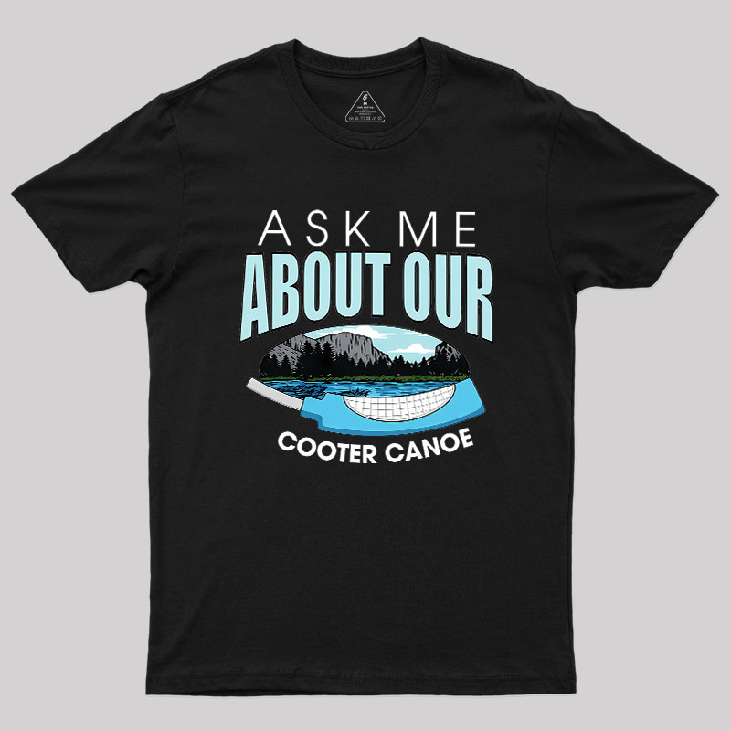 ASK ���� ABOUT OUR COOTER CANOE Geek T-Shirt
