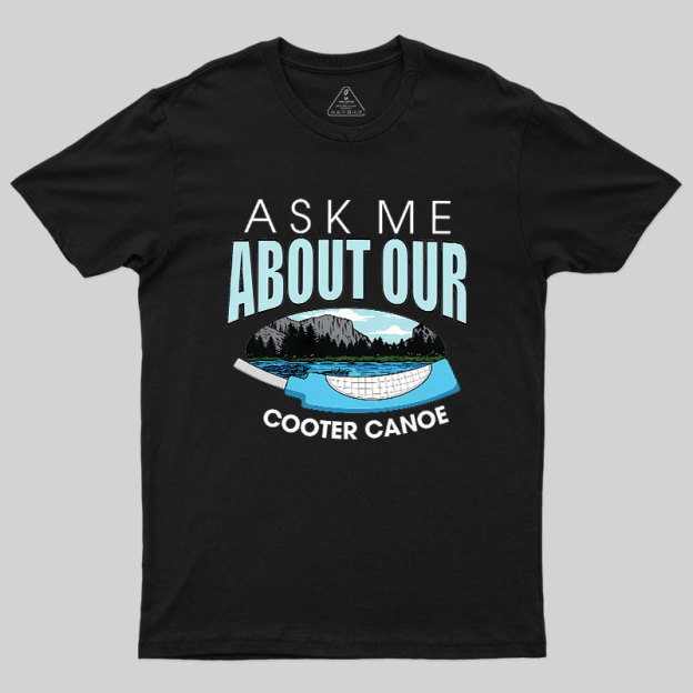 ASK ���� ABOUT OUR COOTER CANOE Geek T-Shirt