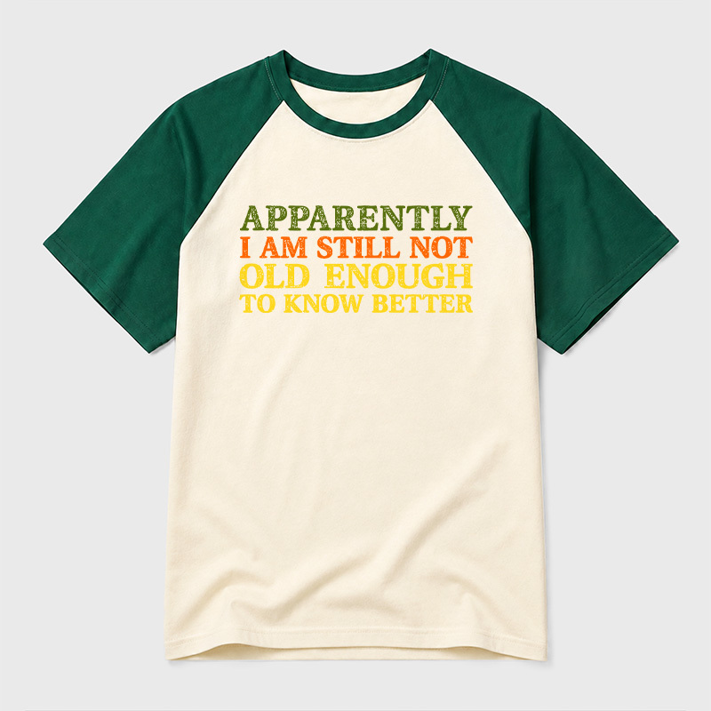 Still Not Old Enough To Know Better Geek Retro Raglan T-Shirt